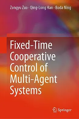 E-Book (pdf) Fixed-Time Cooperative Control of Multi-Agent Systems von Zongyu Zuo, Qing-Long Han, Boda Ning