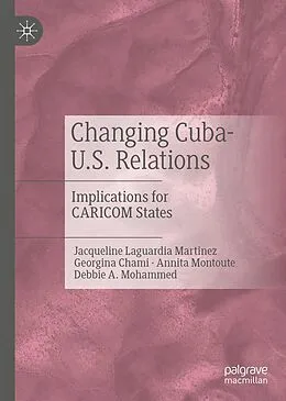 E-Book (pdf) Changing Cuba-U.S. Relations von Jacqueline Laguardia Martinez, Georgina Chami, Annita Montoute