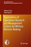 E-Book (pdf) Applications of Operations Research and Management Science for Military Decision Making von William P. Fox, Robert Burks