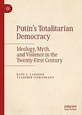 E-Book (pdf) Putin's Totalitarian Democracy von Kate C. Langdon, Vladimir Tismaneanu