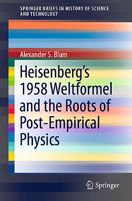 Couverture cartonnée Heisenberg s 1958 Weltformel and the Roots of Post-Empirical Physics de Alexander S. Blum