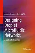 E-Book (pdf) Designing Droplet Microfluidic Networks von Andreas Grimmer, Robert Wille