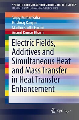 E-Book (pdf) Electric Fields, Additives and Simultaneous Heat and Mass Transfer in Heat Transfer Enhancement von Sujoy Kumar Saha, Hrishiraj Ranjan, Madhu Sruthi Emani
