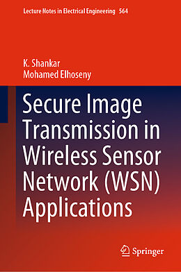 Livre Relié Secure Image Transmission in Wireless Sensor Network (WSN) Applications de Mohamed Elhoseny, K. Shankar