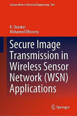 eBook (pdf) Secure Image Transmission in Wireless Sensor Network (WSN) Applications de K. Shankar, Mohamed Elhoseny
