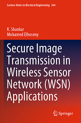 Couverture cartonnée Secure Image Transmission in Wireless Sensor Network (WSN) Applications de Mohamed Elhoseny, K. Shankar