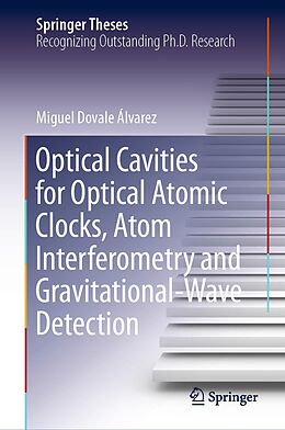 E-Book (pdf) Optical Cavities for Optical Atomic Clocks, Atom Interferometry and Gravitational-Wave Detection von Miguel Dovale Álvarez