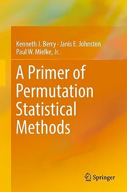 E-Book (pdf) A Primer of Permutation Statistical Methods von Kenneth J. Berry, Janis E. Johnston, Jr. Mielke