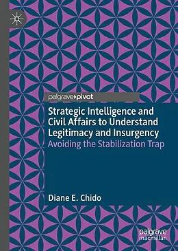 E-Book (pdf) Strategic Intelligence and Civil Affairs to Understand Legitimacy and Insurgency von Diane E. Chido