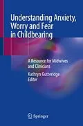 E-Book (pdf) Understanding Anxiety, Worry and Fear in Childbearing von 