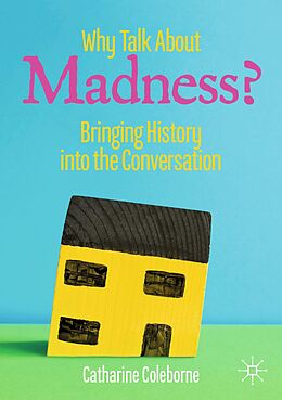 E-Book (pdf) Why Talk About Madness? von Catharine Coleborne