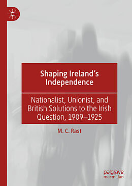 Livre Relié Shaping Ireland s Independence de M. C. Rast