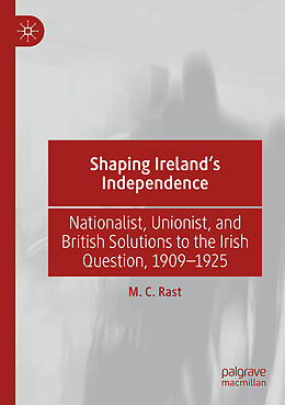 Couverture cartonnée Shaping Ireland s Independence de M. C. Rast