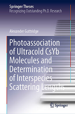 Livre Relié Photoassociation of Ultracold CsYb Molecules and Determination of Interspecies Scattering Lengths de Alexander Guttridge