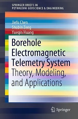 E-Book (pdf) Borehole Electromagnetic Telemetry System von Jiefu Chen, Shubin Zeng, Yueqin Huang