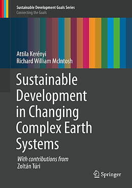 Livre Relié Sustainable Development in Changing Complex Earth Systems de Richard William McIntosh, Attila Kerényi
