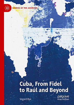 Couverture cartonnée Cuba, From Fidel to Raúl and Beyond de Vegard Bye