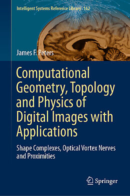 Livre Relié Computational Geometry, Topology and Physics of Digital Images with Applications de James F. Peters