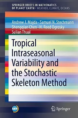 E-Book (pdf) Tropical Intraseasonal Variability and the Stochastic Skeleton Method von Andrew J. Majda, Samuel N. Stechmann, Shengqian Chen