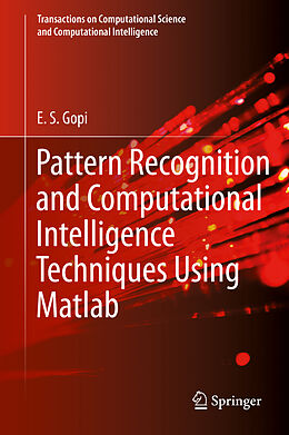 Livre Relié Pattern Recognition and Computational Intelligence Techniques Using Matlab de E. S. Gopi