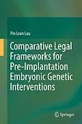E-Book (pdf) Comparative Legal Frameworks for Pre-Implantation Embryonic Genetic Interventions von Pin Lean Lau