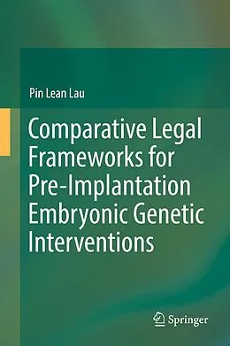 E-Book (pdf) Comparative Legal Frameworks for Pre-Implantation Embryonic Genetic Interventions von Pin Lean Lau