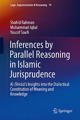E-Book (pdf) Inferences by Parallel Reasoning in Islamic Jurisprudence von Shahid Rahman, Muhammad Iqbal, Youcef Soufi