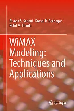 E-Book (pdf) WiMAX Modeling: Techniques and Applications von Bhavin S. Sedani, Komal R. Borisagar, Rohit M. Thanki