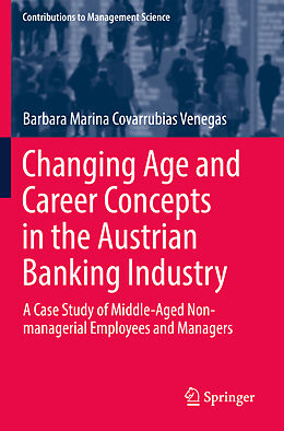 Kartonierter Einband Changing Age and Career Concepts in the Austrian Banking Industry von Barbara Marina Covarrubias Venegas