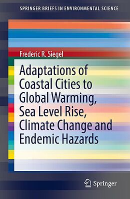 E-Book (pdf) Adaptations of Coastal Cities to Global Warming, Sea Level Rise, Climate Change and Endemic Hazards von Frederic R. Siegel