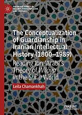 eBook (pdf) The Conceptualization of Guardianship in Iranian Intellectual History (1800-1989) de Leila Chamankhah