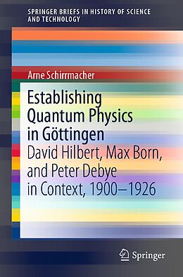 eBook (pdf) Establishing Quantum Physics in Göttingen de Arne Schirrmacher