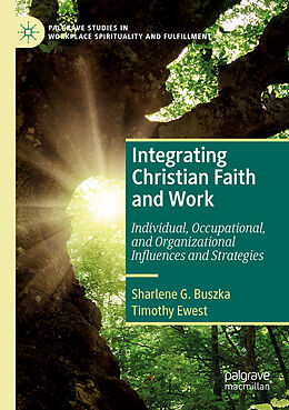 Couverture cartonnée Integrating Christian Faith and Work de Timothy Ewest, Sharlene G. Buszka