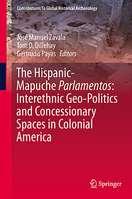 Fester Einband The Hispanic-Mapuche Parlamentos: Interethnic Geo-Politics and Concessionary Spaces in Colonial America von 