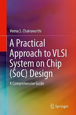 E-Book (pdf) A Practical Approach to VLSI System on Chip (SoC) Design von Veena S. Chakravarthi