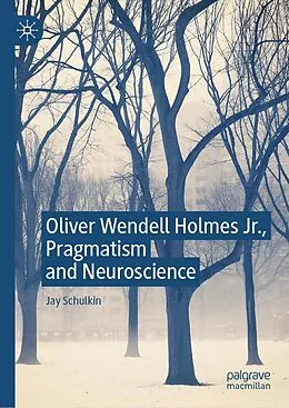 E-Book (pdf) Oliver Wendell Holmes Jr., Pragmatism and Neuroscience von Jay Schulkin