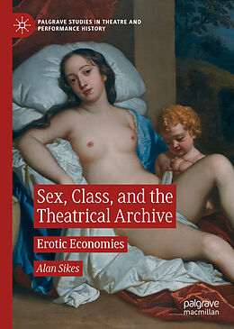 Livre Relié Sex, Class, and the Theatrical Archive de Alan Sikes