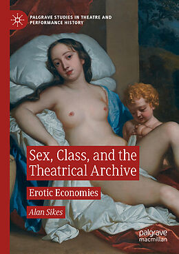 Kartonierter Einband Sex, Class, and the Theatrical Archive von Alan Sikes