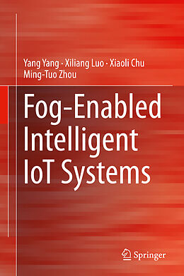 Livre Relié Fog-Enabled Intelligent IoT Systems de Yang Yang, Ming-Tuo Zhou, Xiaoli Chu