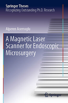 Kartonierter Einband A Magnetic Laser Scanner for Endoscopic Microsurgery von Alperen Acemoglu