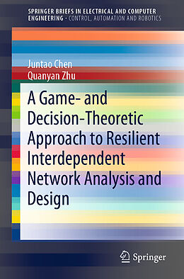 Couverture cartonnée A Game- and Decision-Theoretic Approach to Resilient Interdependent Network Analysis and Design de Quanyan Zhu, Juntao Chen