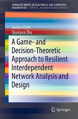 eBook (pdf) A Game- and Decision-Theoretic Approach to Resilient Interdependent Network Analysis and Design de Juntao Chen, Quanyan Zhu