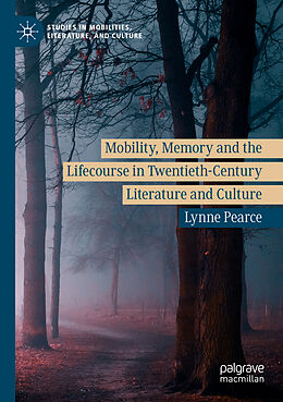 Couverture cartonnée Mobility, Memory and the Lifecourse in Twentieth-Century Literature and Culture de Lynne Pearce