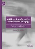 E-Book (pdf) Aikido as Transformative and Embodied Pedagogy von Michael A. Gordon