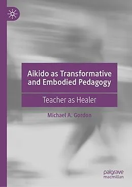 E-Book (pdf) Aikido as Transformative and Embodied Pedagogy von Michael A. Gordon
