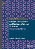 E-Book (pdf) Gender, Textile Work, and Tunisian Women's Liberation von Claire Oueslati-Porter