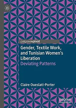 E-Book (pdf) Gender, Textile Work, and Tunisian Women's Liberation von Claire Oueslati-Porter