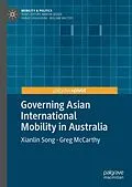 E-Book (pdf) Governing Asian International Mobility in Australia von Xianlin Song, Greg McCarthy