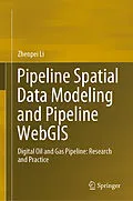 E-Book (pdf) Pipeline Spatial Data Modeling and Pipeline WebGIS von Zhenpei Li