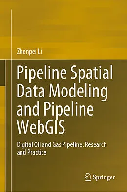E-Book (pdf) Pipeline Spatial Data Modeling and Pipeline WebGIS von Zhenpei Li